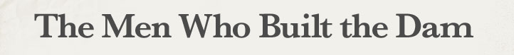 I Want to Recollect the Men Who Built the Dam, Who Made the Road to the Roosevelt Dam from Phoenix