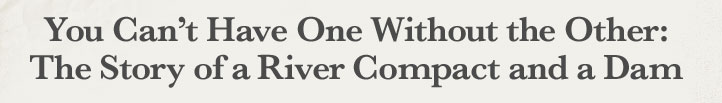 You Can't Have One Without the Other: The Story of a River Compact and a Dam