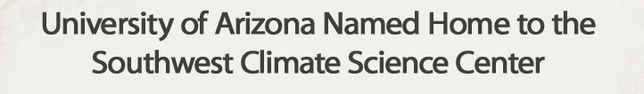 University of Arizona Named Home to the Southwest Climate Science Center