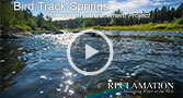 Go to Bird Track Springs Fish Habitat Enhancement Project Video Page