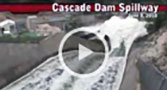 Go to High Flows at Cascade Dam Spillway video on The cascade Spillway page