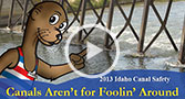 Go to Canals Aren't for Foolin' Around video on Otto Otter Canal Safety page